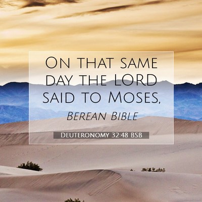 Picture 07 - Deuteronomy 32:48 BSB - On that same day the LORD said to - Bible Verse Picture