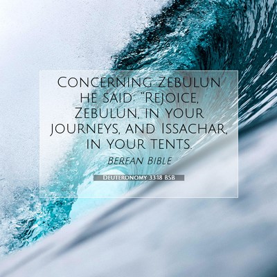 Picture 07 - Deuteronomy 33:18 BSB - Concerning Zebulun he said: “Rejoice, Zebulun, - Bible Verse Picture