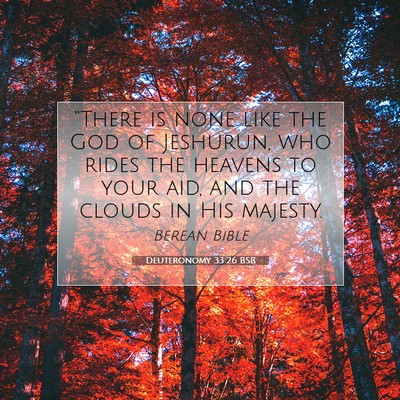 Picture 07 - Deuteronomy 33:26 BSB - “There is none like the God of Jeshurun, who - Bible Verse Picture