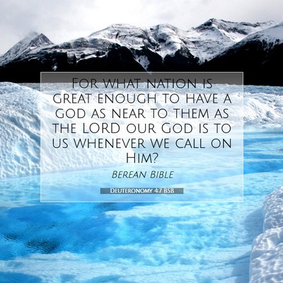 Picture 07 - Deuteronomy 4:7 BSB - For what nation is great enough to have a god as - Bible Verse Picture
