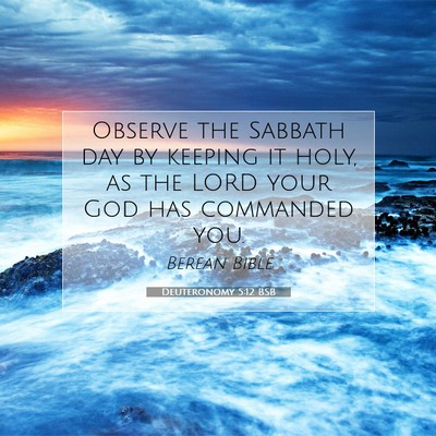 Picture 07 - Deuteronomy 5:12 BSB - Observe the Sabbath day by keeping it holy, as - Bible Verse Picture