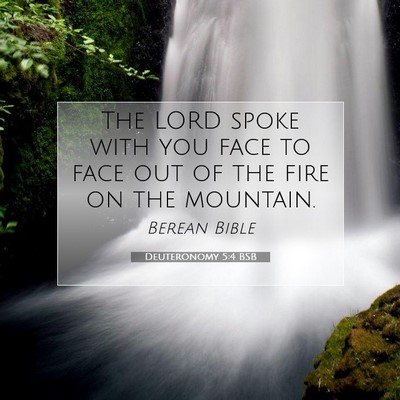 Picture 07 - Deuteronomy 5:4 BSB - The LORD spoke with you face to face out of the - Bible Verse Picture