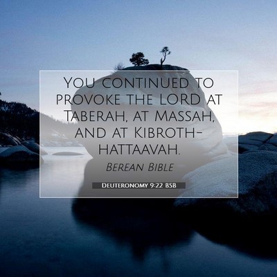 Picture 07 - Deuteronomy 9:22 BSB - You continued to provoke the LORD at Taberah, at - Bible Verse Picture