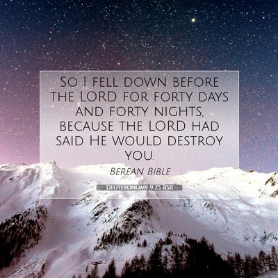 Picture 07 - Deuteronomy 9:25 BSB - So I fell down before the LORD for forty days and - Bible Verse Picture