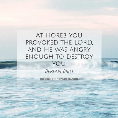 Picture 07 - Deuteronomy 9:8 BSB - At Horeb you provoked the LORD, and He was angry - Bible Verse Picture