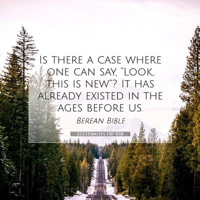 Picture 07 - Ecclesiastes 1:10 BSB - Is there a case where one can say, “Look, this - Bible Verse Picture