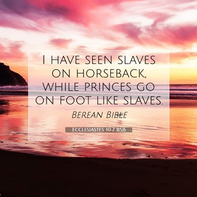 Picture 07 - Ecclesiastes 10:7 BSB - I have seen slaves on horseback, while princes go - Bible Verse Picture