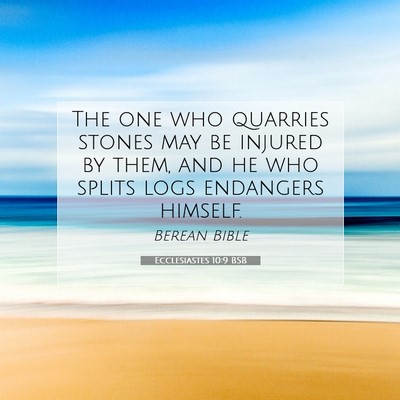 Picture 07 - Ecclesiastes 10:9 BSB - The one who quarries stones may be injured by - Bible Verse Picture