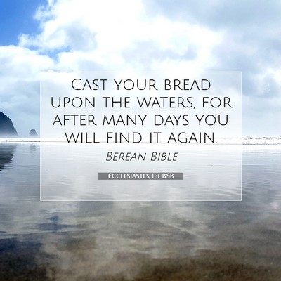Picture 07 - Ecclesiastes 11:1 BSB - Cast your bread upon the waters, for after many - Bible Verse Picture