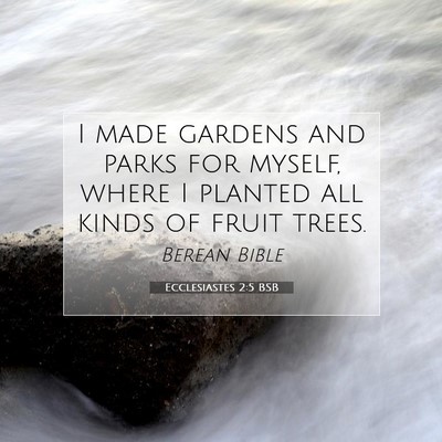Picture 07 - Ecclesiastes 2:5 BSB - I made gardens and parks for myself, where I - Bible Verse Picture