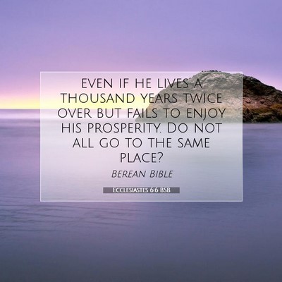 Picture 07 - Ecclesiastes 6:6 BSB - even if he lives a thousand years twice over but - Bible Verse Picture