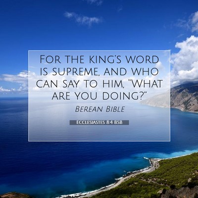 Picture 07 - Ecclesiastes 8:4 BSB - For the king’s word is supreme, and who can say - Bible Verse Picture