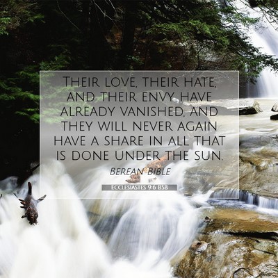 Picture 07 - Ecclesiastes 9:6 BSB - Their love, their hate, and their envy have - Bible Verse Picture