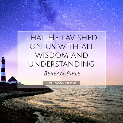 Picture 07 - Ephesians 1:8 BSB - that He lavished on us with all wisdom and - Bible Verse Picture