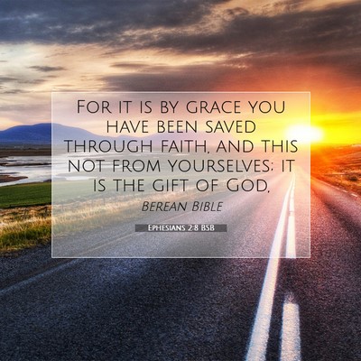 Picture 07 - Ephesians 2:8 BSB - For it is by grace you have been saved through - Bible Verse Picture