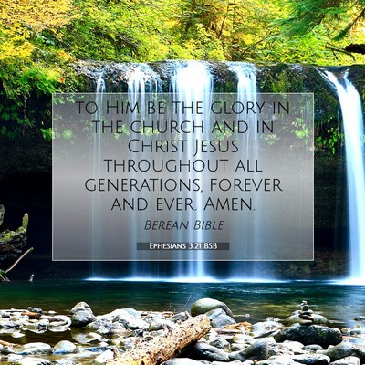 Picture 07 - Ephesians 3:21 BSB - to Him be the glory in the church and in Christ - Bible Verse Picture