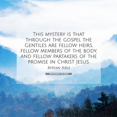 Picture 07 - Ephesians 3:6 BSB - This mystery is that through the gospel the - Bible Verse Picture