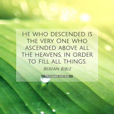 Picture 07 - Ephesians 4:10 BSB - He who descended is the very One who ascended - Bible Verse Picture