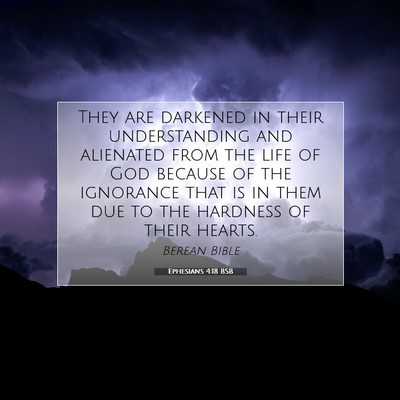 Picture 07 - Ephesians 4:18 BSB - They are darkened in their understanding and - Bible Verse Picture