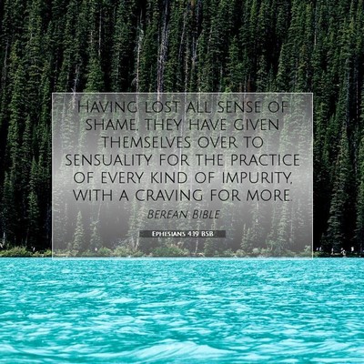 Picture 07 - Ephesians 4:19 BSB - Having lost all sense of shame, they have given - Bible Verse Picture