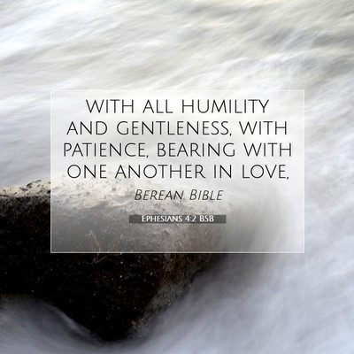 Picture 07 - Ephesians 4:2 BSB - with all humility and gentleness, with patience, - Bible Verse Picture