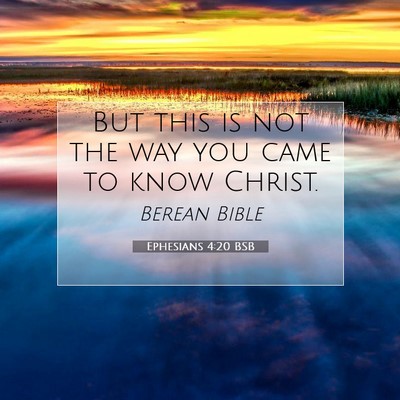 Picture 07 - Ephesians 4:20 BSB - But this is not the way you came to know - Bible Verse Picture