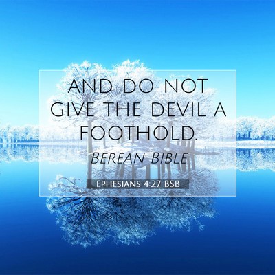 Picture 07 - Ephesians 4:27 BSB - and do not give the devil a - Bible Verse Picture