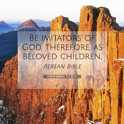 Picture 07 - Ephesians 5:1 BSB - Be imitators of God, therefore, as beloved - Bible Verse Picture