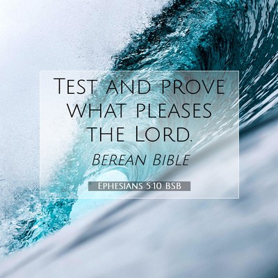 Picture 07 - Ephesians 5:10 BSB - Test and prove what pleases the - Bible Verse Picture