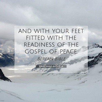 Picture 07 - Ephesians 6:15 BSB - and with your feet fitted with the readiness of - Bible Verse Picture