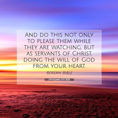 Picture 07 - Ephesians 6:6 BSB - And do this not only to please them while they - Bible Verse Picture
