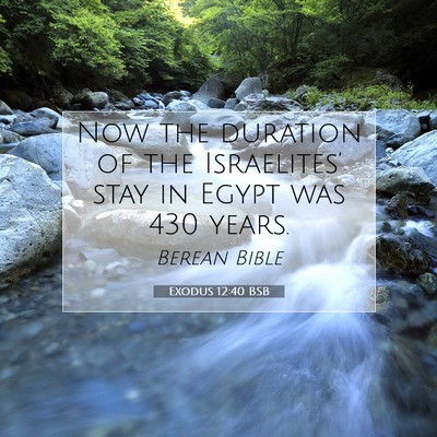 Picture 07 - Exodus 12:40 BSB - Now the duration of the Israelites’ stay in - Bible Verse Picture