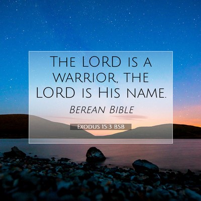 Picture 07 - Exodus 15:3 BSB - The LORD is a warrior, the LORD is His - Bible Verse Picture