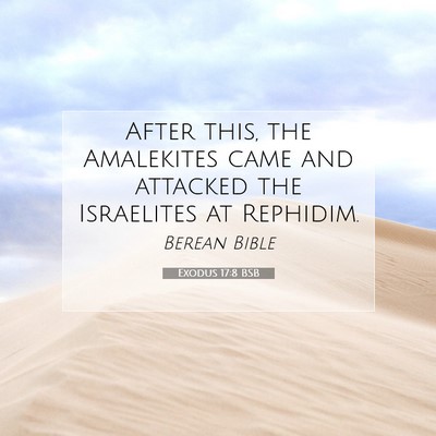 Picture 07 - Exodus 17:8 BSB - After this, the Amalekites came and attacked the - Bible Verse Picture