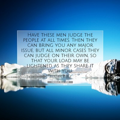 Picture 07 - Exodus 18:22 BSB - Have these men judge the people at all times. - Bible Verse Picture