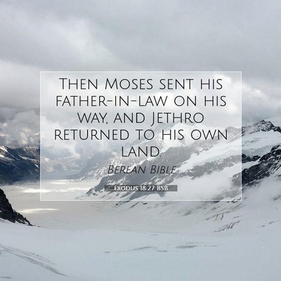 Picture 07 - Exodus 18:27 BSB - Then Moses sent his father-in-law on his way, and - Bible Verse Picture