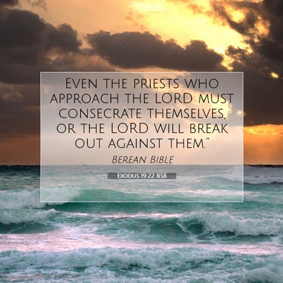 Picture 07 - Exodus 19:22 BSB - Even the priests who approach the LORD must - Bible Verse Picture