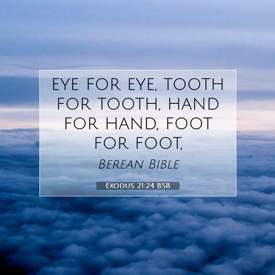 Picture 07 - Exodus 21:24 BSB - eye for eye, tooth for tooth, hand for hand, foot - Bible Verse Picture