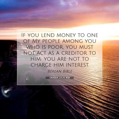 Picture 07 - Exodus 22:25 BSB - If you lend money to one of My people among you - Bible Verse Picture