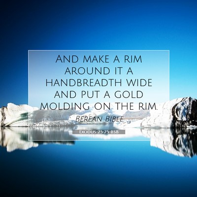 Picture 07 - Exodus 25:25 BSB - And make a rim around it a handbreadth wide and - Bible Verse Picture