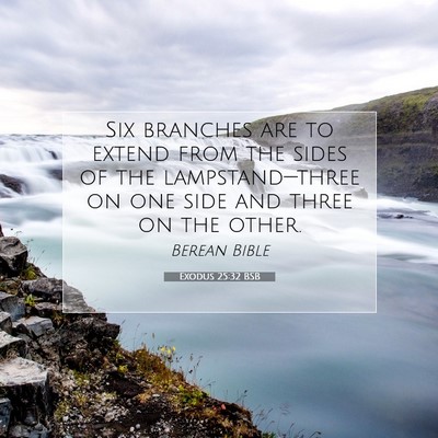 Picture 07 - Exodus 25:32 BSB - Six branches are to extend from the sides of the - Bible Verse Picture