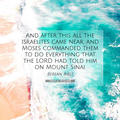 Picture 07 - Exodus 34:32 BSB - And after this all the Israelites came near, and - Bible Verse Picture