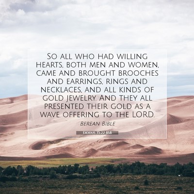 Picture 07 - Exodus 35:22 BSB - So all who had willing hearts, both men and - Bible Verse Picture