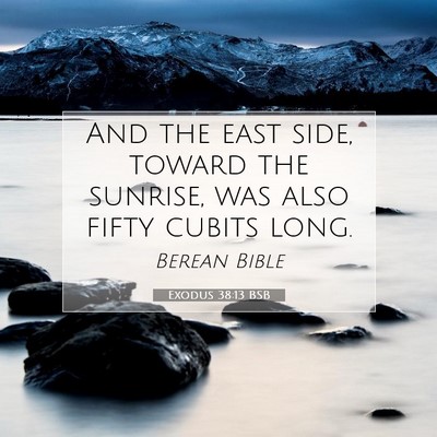 Picture 07 - Exodus 38:13 BSB - And the east side, toward the sunrise, was also - Bible Verse Picture