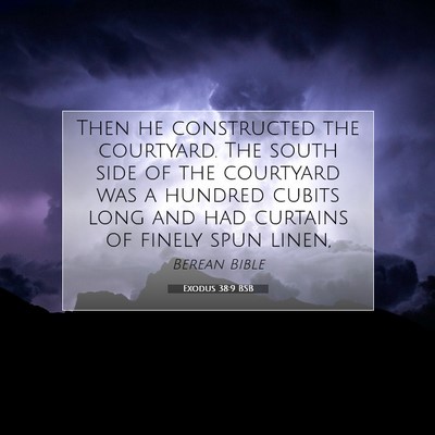 Picture 07 - Exodus 38:9 BSB - Then he constructed the courtyard. The south side - Bible Verse Picture