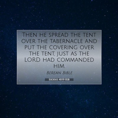 Picture 07 - Exodus 40:19 BSB - Then he spread the tent over the tabernacle and - Bible Verse Picture