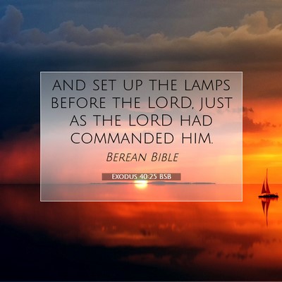 Picture 07 - Exodus 40:25 BSB - and set up the lamps before the LORD, just as the - Bible Verse Picture