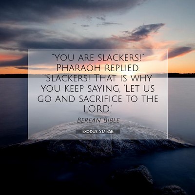 Picture 07 - Exodus 5:17 BSB - “You are slackers!” Pharaoh replied. - Bible Verse Picture