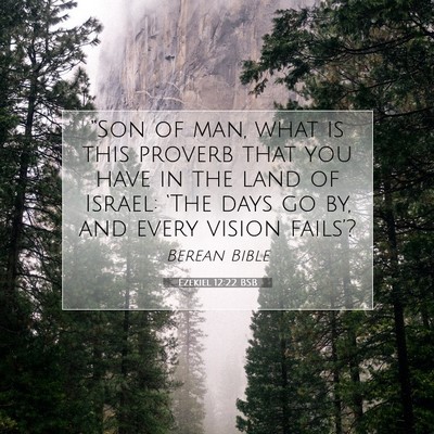Picture 07 - Ezekiel 12:22 BSB - “Son of man, what is this proverb that you have - Bible Verse Picture