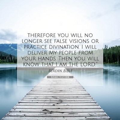 Picture 07 - Ezekiel 13:23 BSB - therefore you will no longer see false visions or - Bible Verse Picture